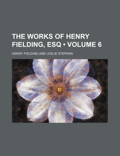 The Works of Henry Fielding, Esq (Volume 6) (9781459004108) by Fielding, Henry