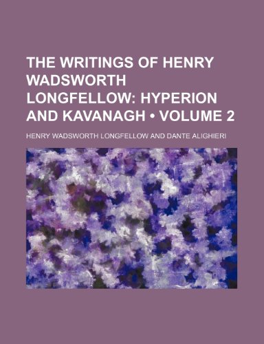 The Writings of Henry Wadsworth Longfellow (Volume 2); Hyperion and Kavanagh (9781459006263) by Longfellow, Henry Wadsworth