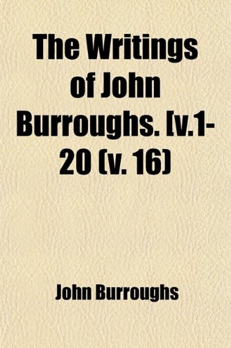 The Writings of John Burroughs. [ (Volume 16) (9781459006461) by Burroughs, John