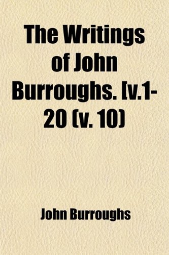 The Writings of John Burroughs. [ (Volume 10) (9781459006515) by Burroughs, John