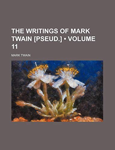The Writings of Mark Twain [Pseud.] (Volume 11) (9781459006812) by Twain, Mark