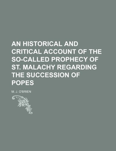 An Historical and Critical Account of the So-Called Prophecy of St. Malachy Regarding the Succession of Popes (9781459010178) by O'Brien, M. J.