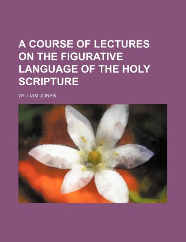 A course of lectures on the figurative language of the holy Scripture (9781459012400) by Jones, William