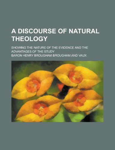 A Discourse of Natural Theology; Showing the Nature of the Evidence and the Advantages of the Study (9781459013506) by Vaux, Henry Brougham Brougham And; Vaux, Baron Henry Brougham Brougham And