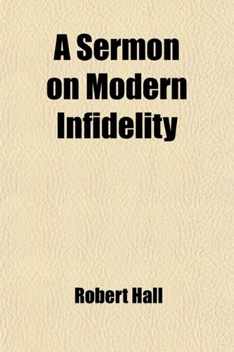 A Sermon on Modern Infidelity: With Respect to Its Influence on Society (9781459014718) by Hall, Robert