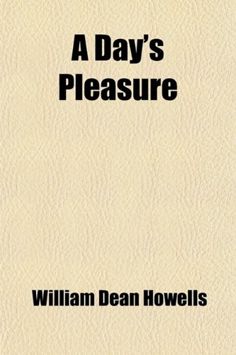 A Day's Pleasure: And Other Sketches (9781459015395) by Howells, William Dean