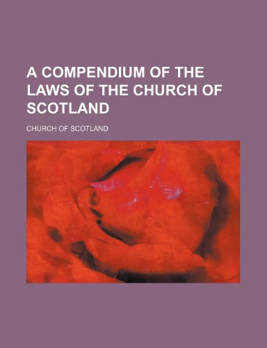 A Compendium of the Laws of the Church of Scotland (9781459019010) by Scotland, Church Of