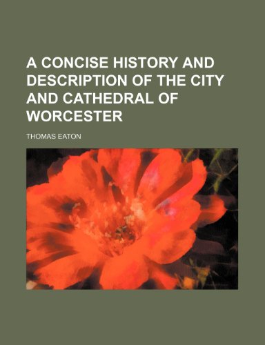 A Concise History and Description of the City and Cathedral of Worcester (9781459019430) by Eaton, Thomas