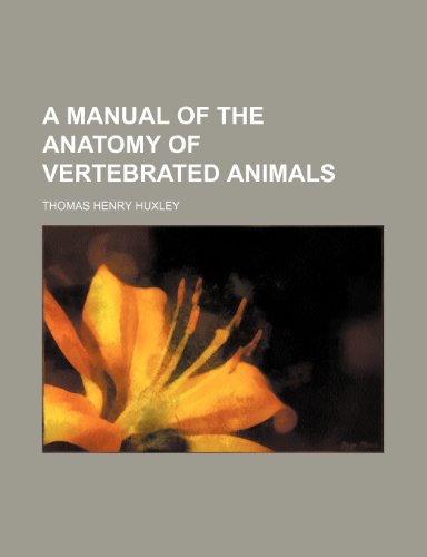 A Manual of the Anatomy of Vertebrated Animals (9781459019676) by Huxley, Thomas Henry