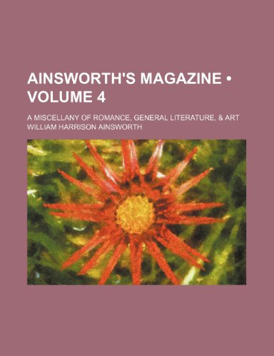 Ainsworth's Magazine (Volume 4); A Miscellany of Romance, General Literature, & Art (9781459023611) by Ainsworth, William Harrison