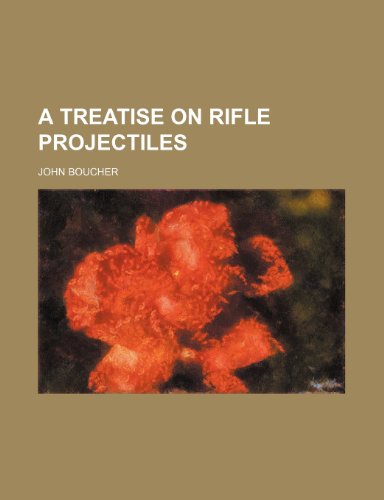 A Treatise on Rifle Projectiles (9781459024199) by Boucher, John