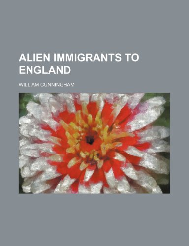 Alien Immigrants to England (9781459024847) by Cunningham, William