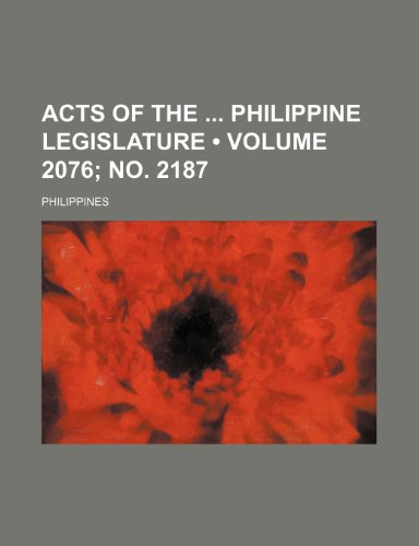 Acts of the Philippine Legislature (Volume 2076; No. 2187) (9781459026339) by Philippines