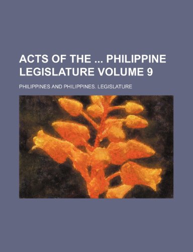 Acts of the Philippine legislature Volume 9 (9781459026391) by Philippines