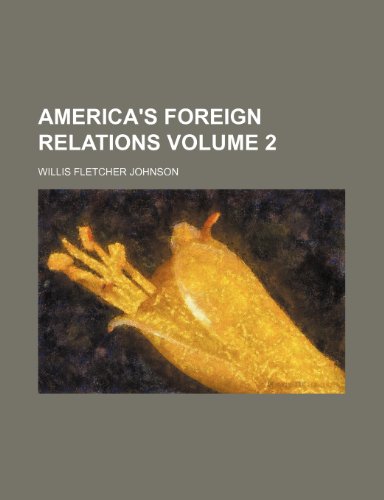 America's foreign relations Volume 2 (9781459026568) by Johnson, Willis Fletcher