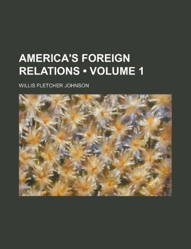 America's Foreign Relations (Volume 1) (9781459026605) by Johnson, Willis Fletcher