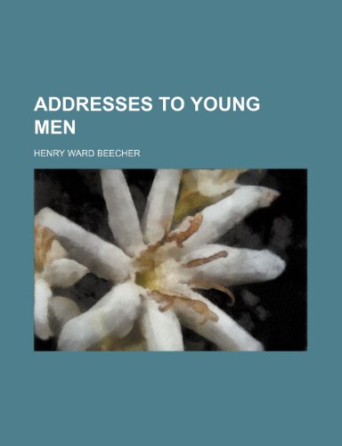 Addresses to young men (9781459027213) by Beecher, Henry Ward