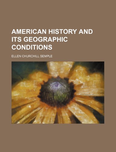 American History and Its Geographic Conditions (9781459027534) by Semple, Ellen Churchill