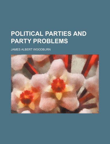 Political Parties and Party Problems (9781459028869) by Woodburn, James Albert