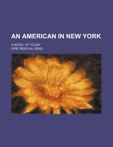 An American in New York; A Novel of To-Day (9781459029590) by Read, Opie Percival