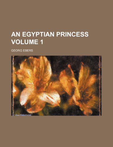 An Egyptian princess Volume 1 (9781459030374) by Ebers, Georg