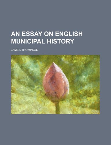 An Essay on English Municipal History (9781459030855) by Thompson, James