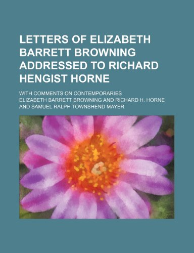 Letters of Elizabeth Barrett Browning Addressed to Richard Hengist Horne (Volume 1); With Comments on Contemporaries (9781459035386) by Browning, Elizabeth Barrett