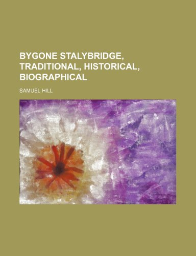 Bygone Stalybridge, Traditional, Historical, Biographical (9781459039315) by Hill, Samuel