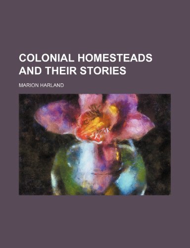 Colonial Homesteads and Their Stories (9781459042285) by Harland, Marion