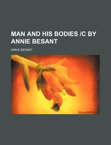 Man and his bodies |c by Annie Besant (9781459044135) by Besant, Annie