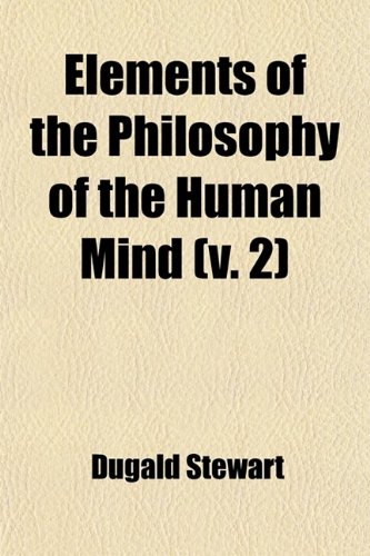 Elements of the Philosophy of the Human Mind (v. 2) (9781459045897) by Stewart, Dugald