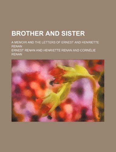 Brother and Sister; A Memoir and the Letters of Ernest and Henriette Renan (9781459051164) by Renan, Ernest