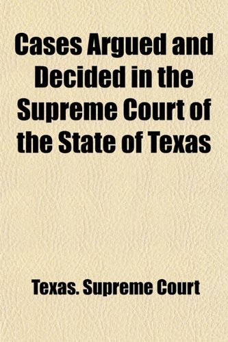 Cases argued and decided in the Supreme Court of the State of Texas Volume 49 (9781459054110) by Court, Texas. Supreme