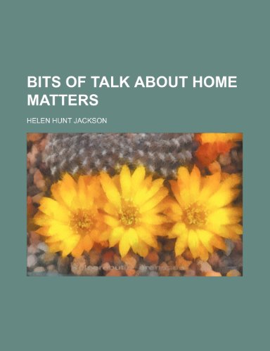 Bits of Talk About Home Matters (9781459056428) by Jackson, Helen Hunt