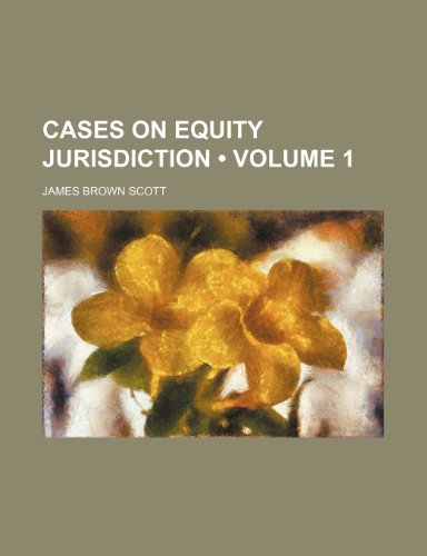 Cases on Equity Jurisdiction (Volume 1) (9781459059009) by Scott, James Brown