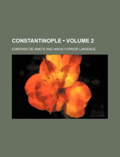 Constantinople (Volume 2) (9781459062023) by Amicis, Edmondo De