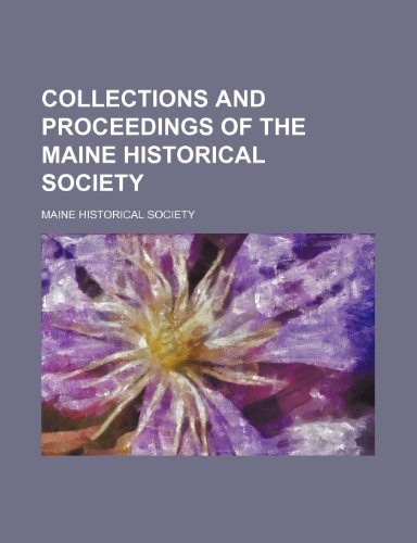 Collections and Proceedings of the Maine Historical Society (9781459062474) by Society, Maine Historical