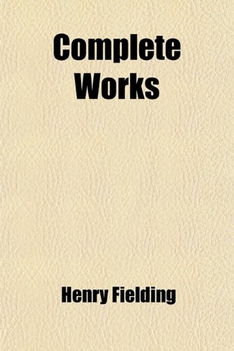 Complete Works (Volume 2); With an Essay on the Life, Genius and Achievement of the Author (9781459063518) by Fielding, Henry