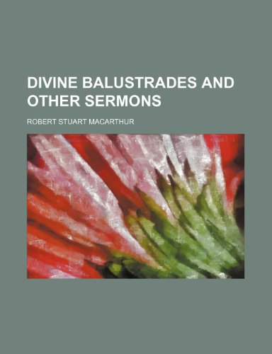 Divine Balustrades and Other Sermons (9781459066267) by Macarthur, Robert Stuart