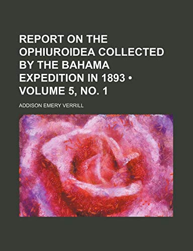 Report on the Ophiuroidea collected by the Bahama expedition in 1893 (Volume 5, no. 1) (9781459066816) by Verrill, Addison Emery