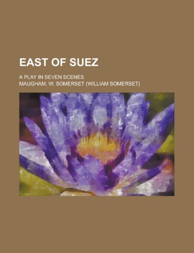 East of Suez; A Play in Seven Scenes (9781459068162) by Maugham, W. Somerset