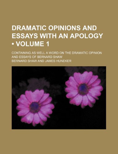 Dramatic Opinions and Essays With an Apology (Volume 1); Containing as Well a Word on the Dramatic Opinion and Essays of Bernard Shaw (9781459068315) by Shaw, Bernard