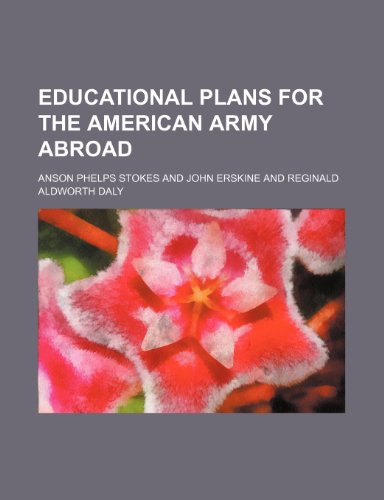 Educational Plans for the American Army Abroad (9781459070998) by Stokes, Anson Phelps