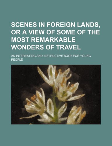 Scenes in foreign lands, or A view of some of the most remarkable wonders of travel; an interesting and instructive book for young people (9781459072442) by Fanshaw, Daniel