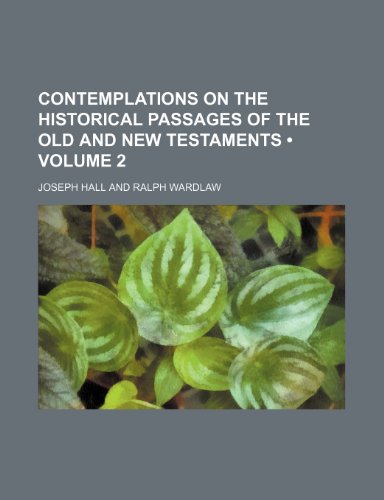 Contemplations on the Historical Passages of the Old and New Testaments (Volume 2) (9781459073395) by Hall, Joseph