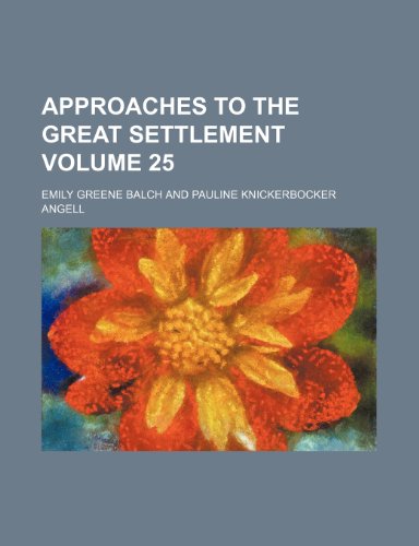 Approaches to the Great Settlement Volume 25 (9781459079380) by Balch, Emily Greene