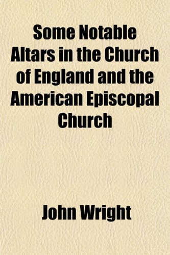 Some Notable Altars in the Church of England and the American Episcopal Church (9781459079830) by Wright, John