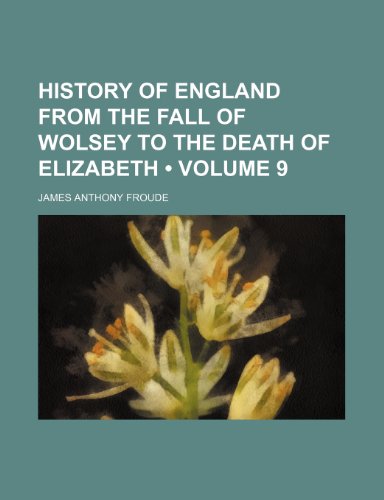 9781459081390: History of England from the Fall of Wolsey to the Death of Elizabeth (Volume 9)