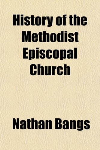 History of the Methodist Episcopal Church (Volume 1) (9781459082830) by Bangs, Nathan