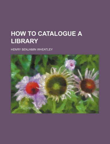 How to Catalogue a Library (9781459083226) by Wheatley, Henry Benjamin